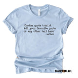 Custom Quote T-Shirt – Personalized Text & Saying Shirt