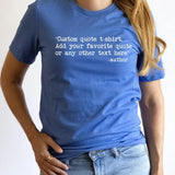 Custom Quote T-Shirt – Personalized Text & Saying Shirt
