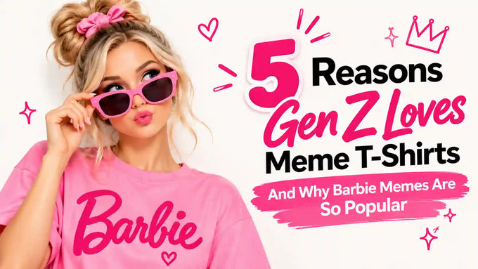 5 reasons Gen Z loves meme T-shirts, featuring a Barbie-inspired woman in pink sunglasses and a pink shirt, with bold text explaining why Barbie memes are so popular.