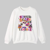 Halloween teacher sweatshirt with You Can't Scare Me I'm a Teacher graphic