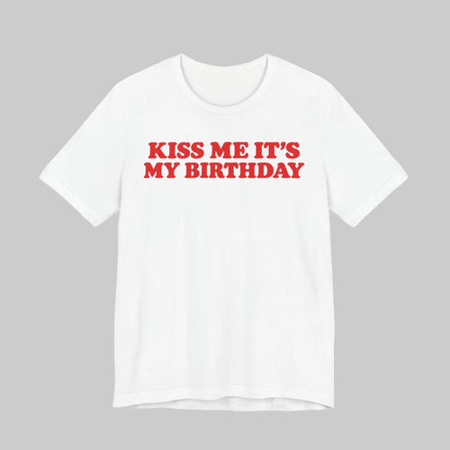 Kiss Me It's My Birthday Shirt for Women in White