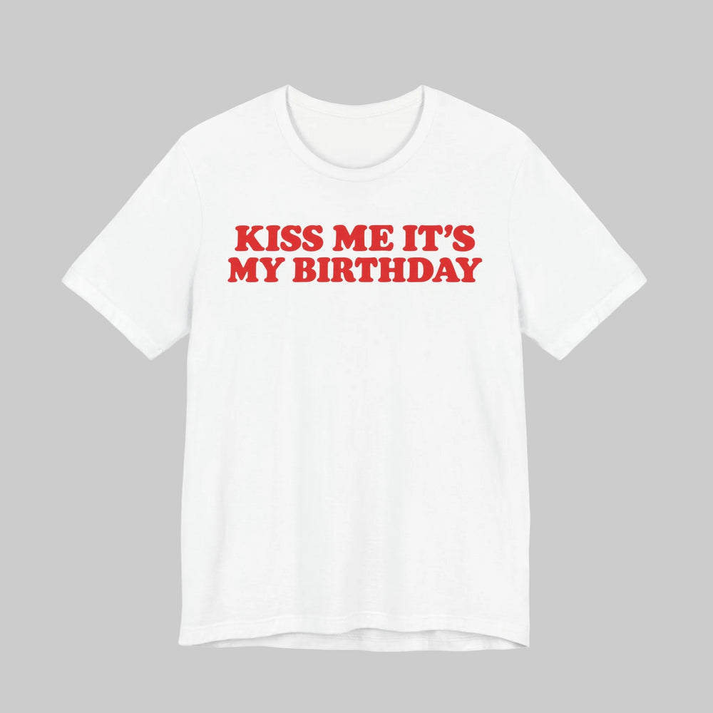 Kiss Me It's My Birthday Shirt for Women in White