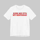 Kiss Me It's My Birthday Shirt for Women in White