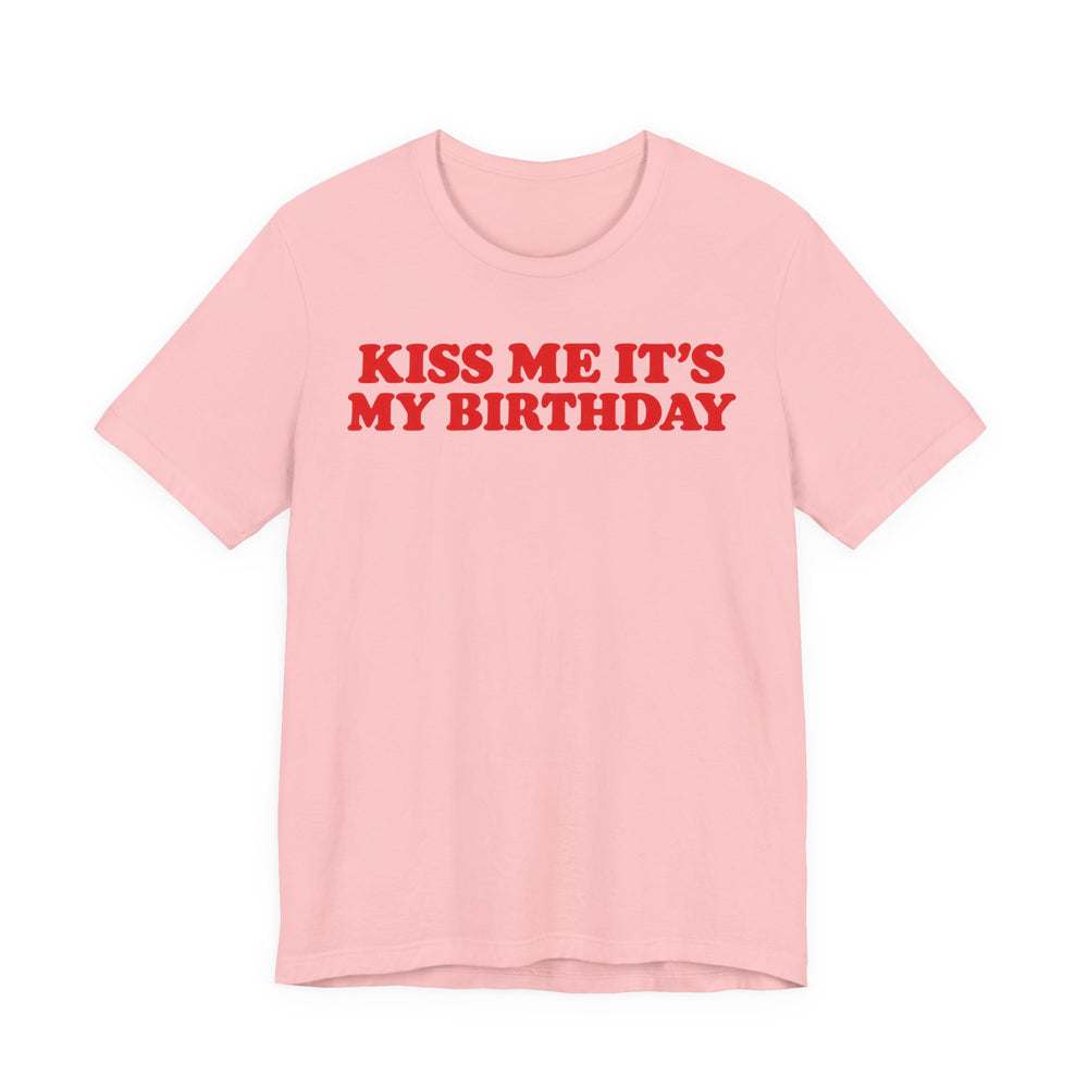 Kiss Me It's My Birthday Shirt for Women in Pink