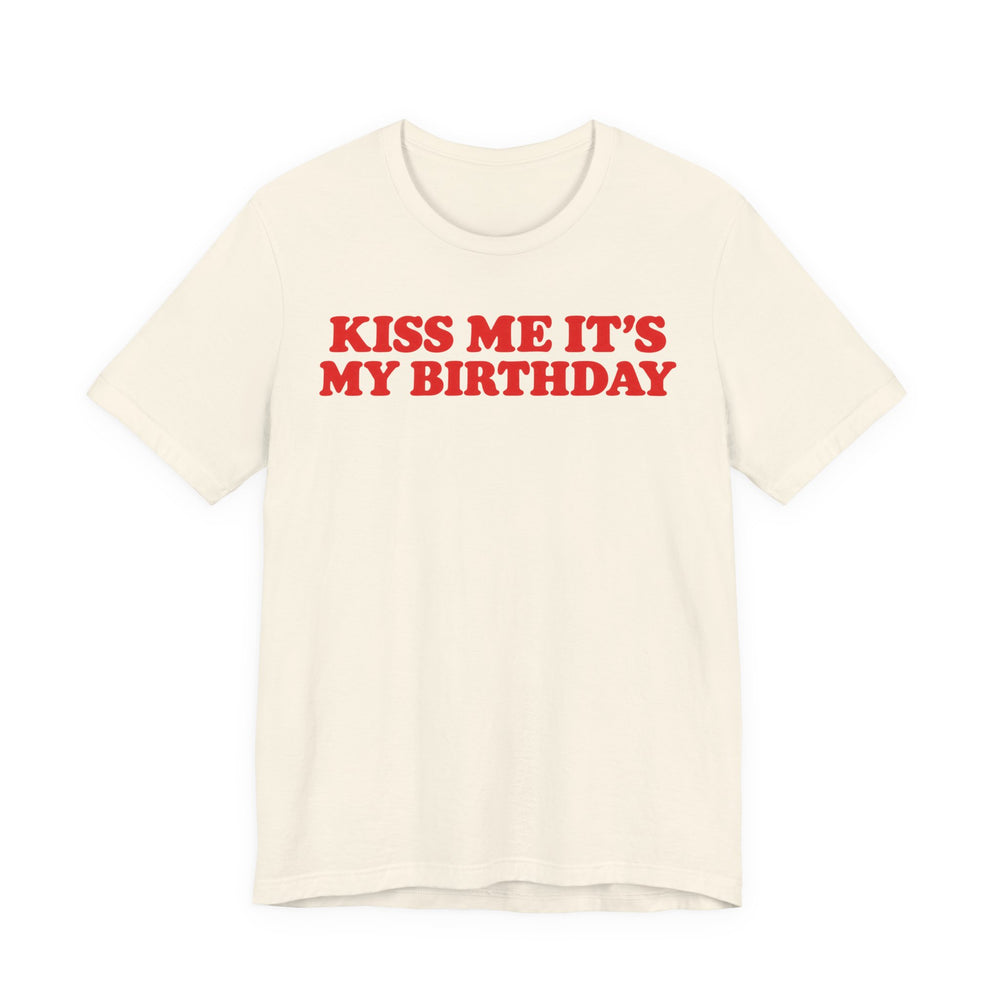 Kiss Me It's My Birthday Shirt for Women in Natural