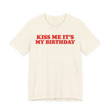 Kiss Me It's My Birthday Shirt for Women in Natural